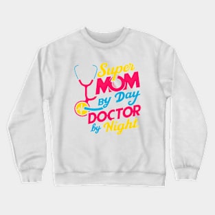 Super mom By Day Doctor By Night | mother's day | Mom lover gifts Crewneck Sweatshirt